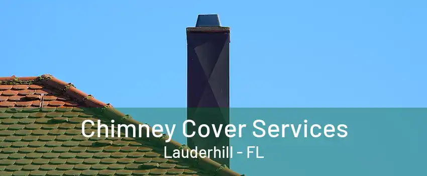 Chimney Cover Services Lauderhill - FL