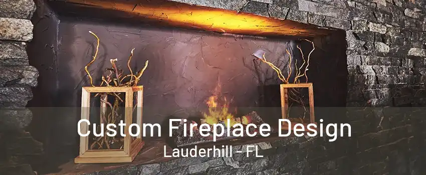 Custom Fireplace Design Lauderhill - FL