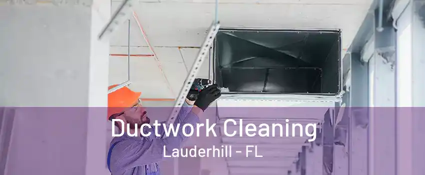 Ductwork Cleaning Lauderhill - FL