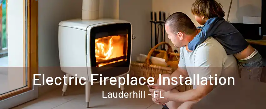 Electric Fireplace Installation Lauderhill - FL