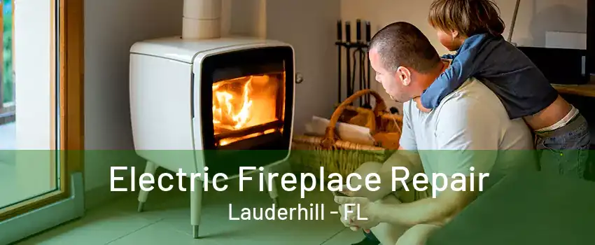 Electric Fireplace Repair Lauderhill - FL