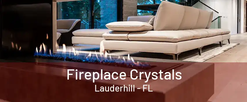 Fireplace Crystals Lauderhill - FL
