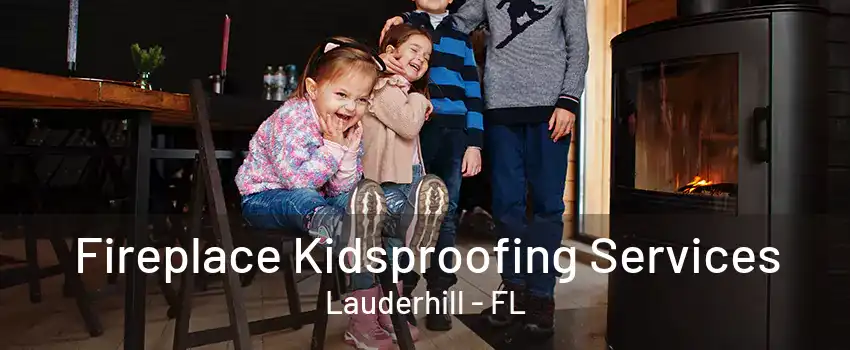 Fireplace Kidsproofing Services Lauderhill - FL