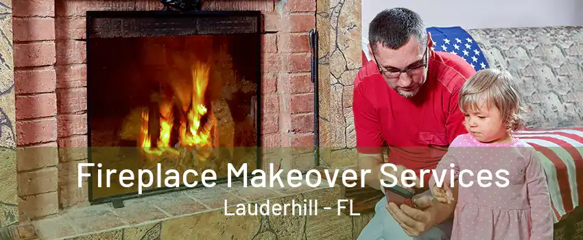 Fireplace Makeover Services Lauderhill - FL