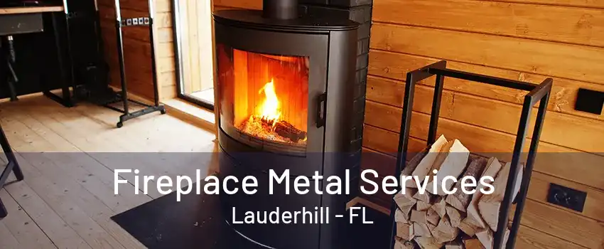 Fireplace Metal Services Lauderhill - FL
