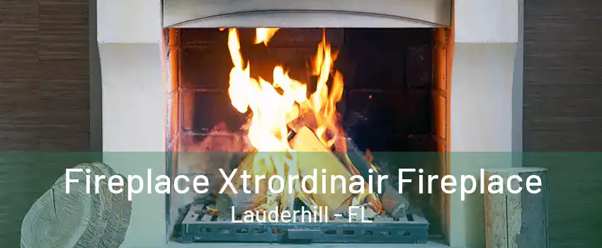 Fireplace Xtrordinair Fireplace Lauderhill - FL