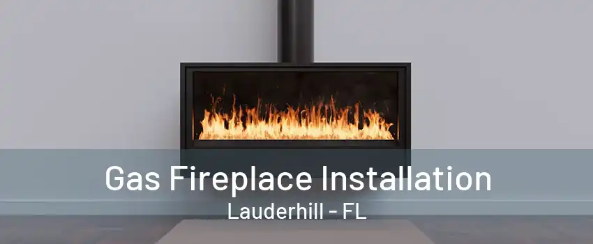Gas Fireplace Installation Lauderhill - FL