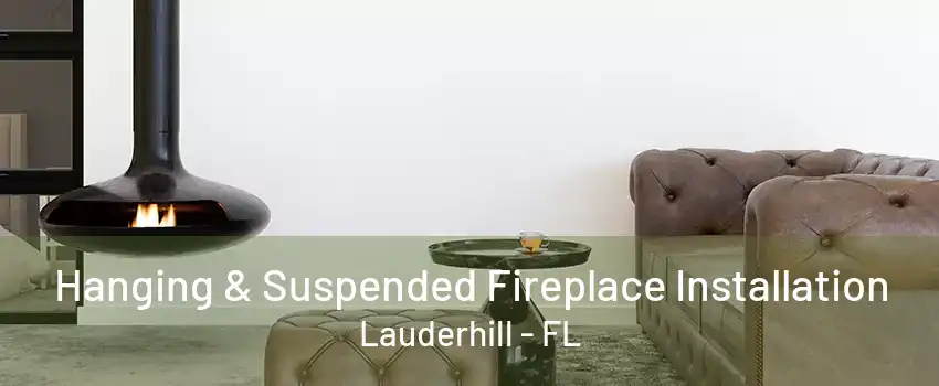 Hanging & Suspended Fireplace Installation Lauderhill - FL