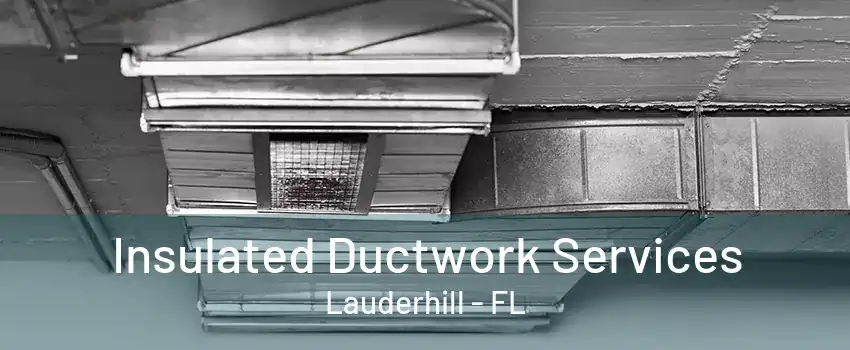 Insulated Ductwork Services Lauderhill - FL