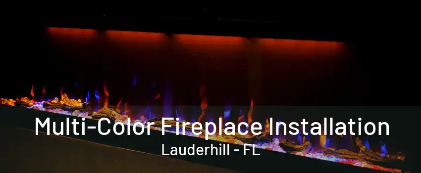 Multi-Color Fireplace Installation Lauderhill - FL