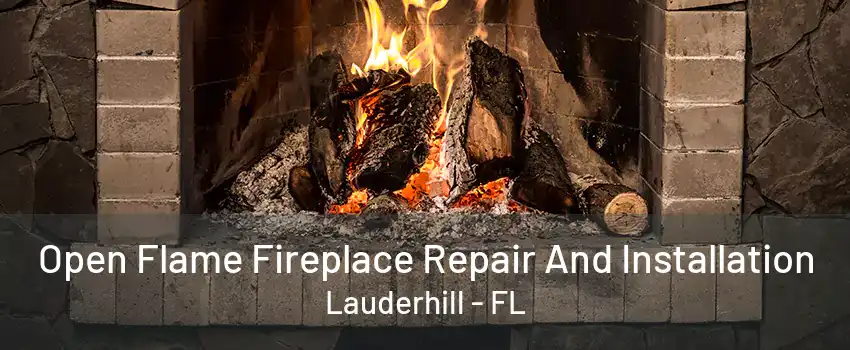 Open Flame Fireplace Repair And Installation Lauderhill - FL