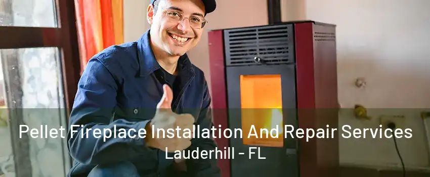 Pellet Fireplace Installation And Repair Services Lauderhill - FL