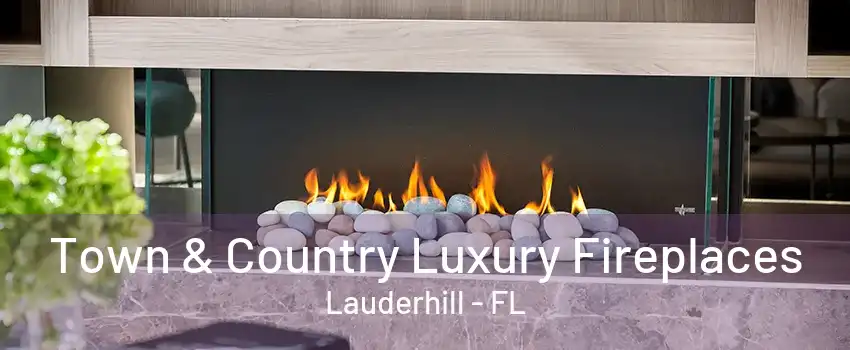 Town & Country Luxury Fireplaces Lauderhill - FL