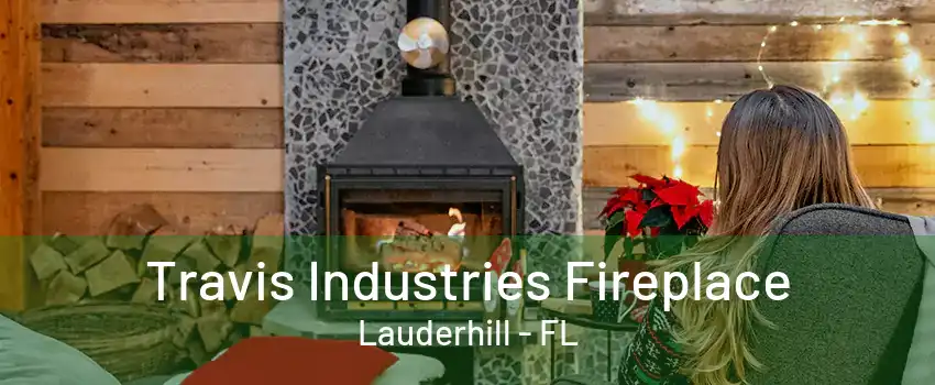 Travis Industries Fireplace Lauderhill - FL