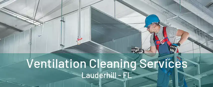 Ventilation Cleaning Services Lauderhill - FL
